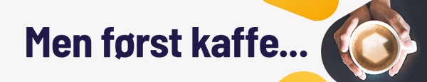 Men først kaffe